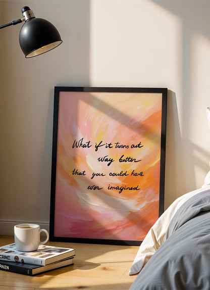 what if it turns out - Poster mit Premium-Rahmen